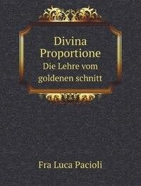 Divina Proportione: Die Lehre vom goldenen schnitt Art & Literature
