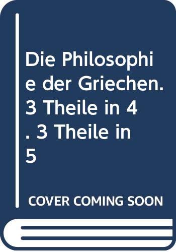 Die Philosophie der Griechen. 3 Theile in 4. 3 Theile in 5 Books