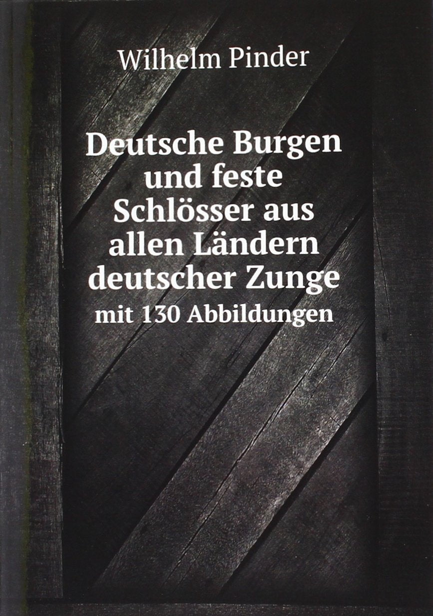 Deutsche Burgen und feste Schlösser aus allen Ländern deutscher Zunge: mit 130 Abbildungen Books