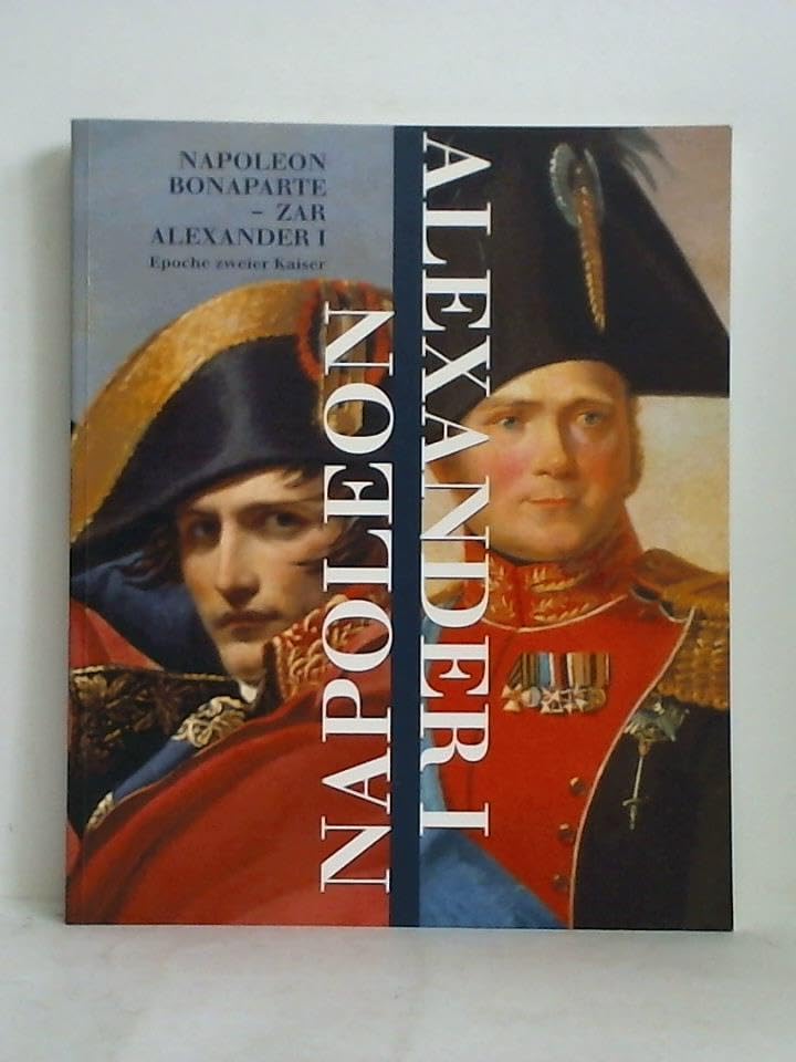 Napoleon Bonaparte - Zar Alexander I. Epoche zweier Kaiser Books