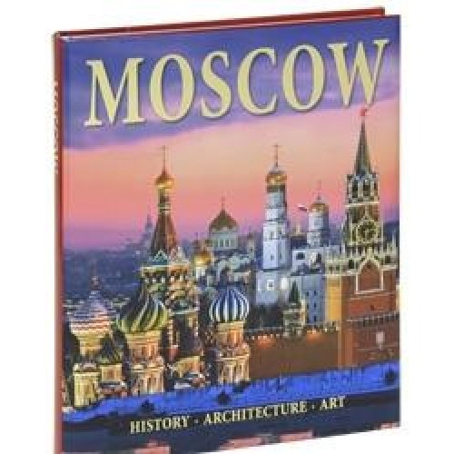 Moscow. Architecture. History. Art / Moskva. Arhitektura. Istoriya. Iskusstvo Books