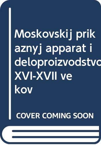 Moskovskij prikaznyj apparat i deloproizvodstvo XVI-XVII vekov Books
