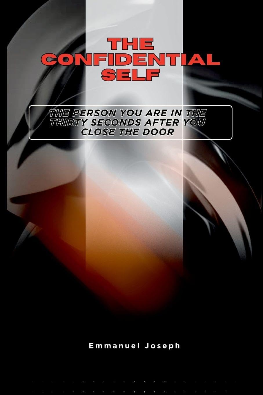 The Confidential Self, The Person You Are in the Thirty Seconds After You Close the Door Learning & Reference