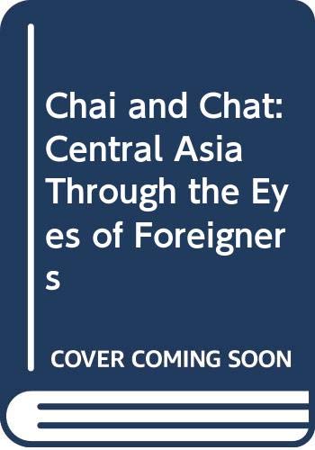 Chai and Chat: Central Asia Through the Eyes of Foreigners Travel