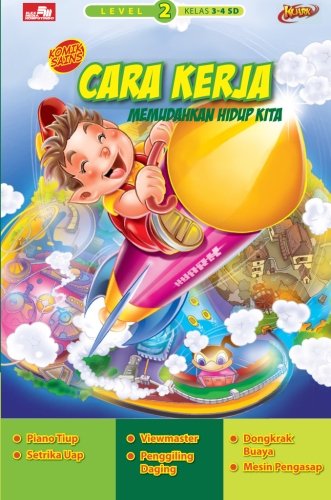 Seri Kuark: Level 2 -Kelas 3-4 SD Cara Kerja - Memudahkan Hidup Kita (Indonesian Edition) Business & Technology