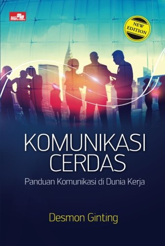 Komunikasi Cerdas: Panduan Komunikasi di Dunia Kerja (Indonesian Edition) book