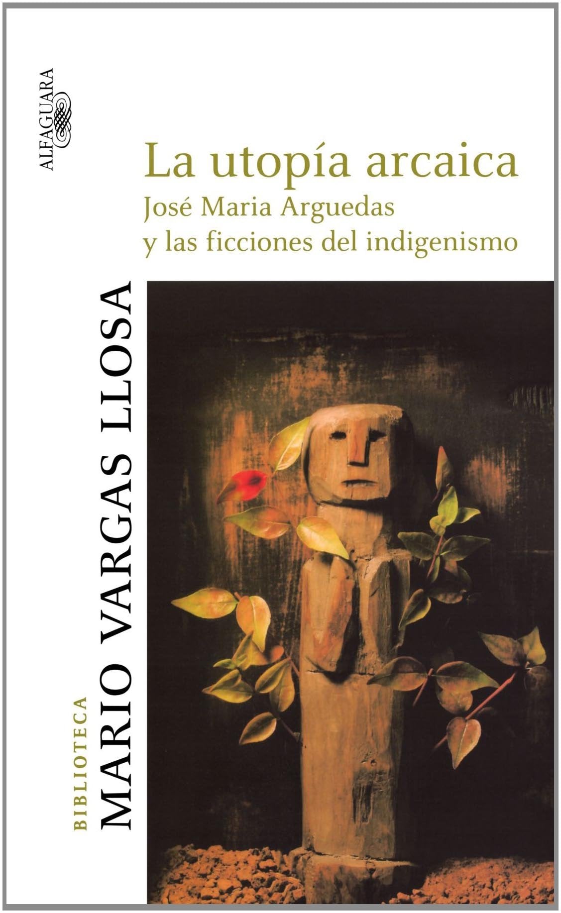 La utopia arcaica / The Archaic Utopia: Jose Maria Arguedas y las ficciones del indigenismo / Jose Maria Arguedas and the Fictions of Indigenism ... Vargas Llosa / Mario Vargas Llosa Library) Poetry