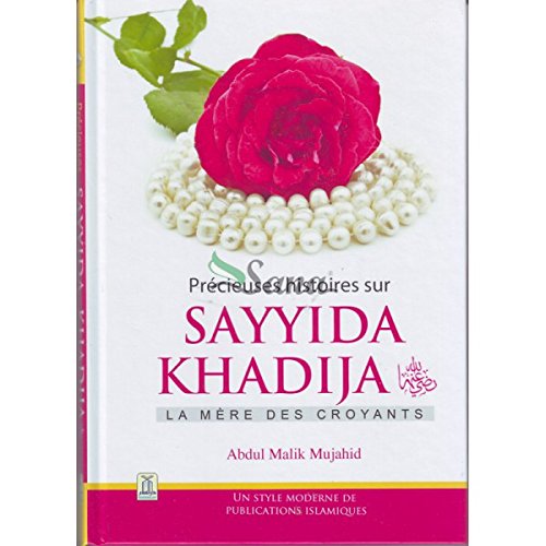 Précieuses histoires sur Sayyida KHADIJA (radiya Allahu 'anha) la mère des croyants, par Abdul Malik Mujahid book