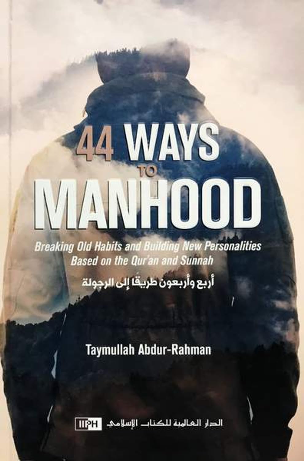 44 Ways to Manhood: Breaking old Habits and Building New Personalities Based on Quran and Sunnah Books
