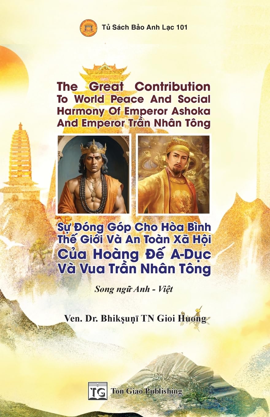 Song Ng¿ - The Great Contribution To World Peace And Social Harmony Of Emperor Ashoka And Emperor Tr¿n Nhân Tông * S¿ ¿óng Góp Cho Hòa Bình Th¿ Gi¿i Và An Toàn Xã H¿i C¿a Hoàng ¿¿ A-D¿c Và Vua Tr¿n Nhân Tông Learning & Reference