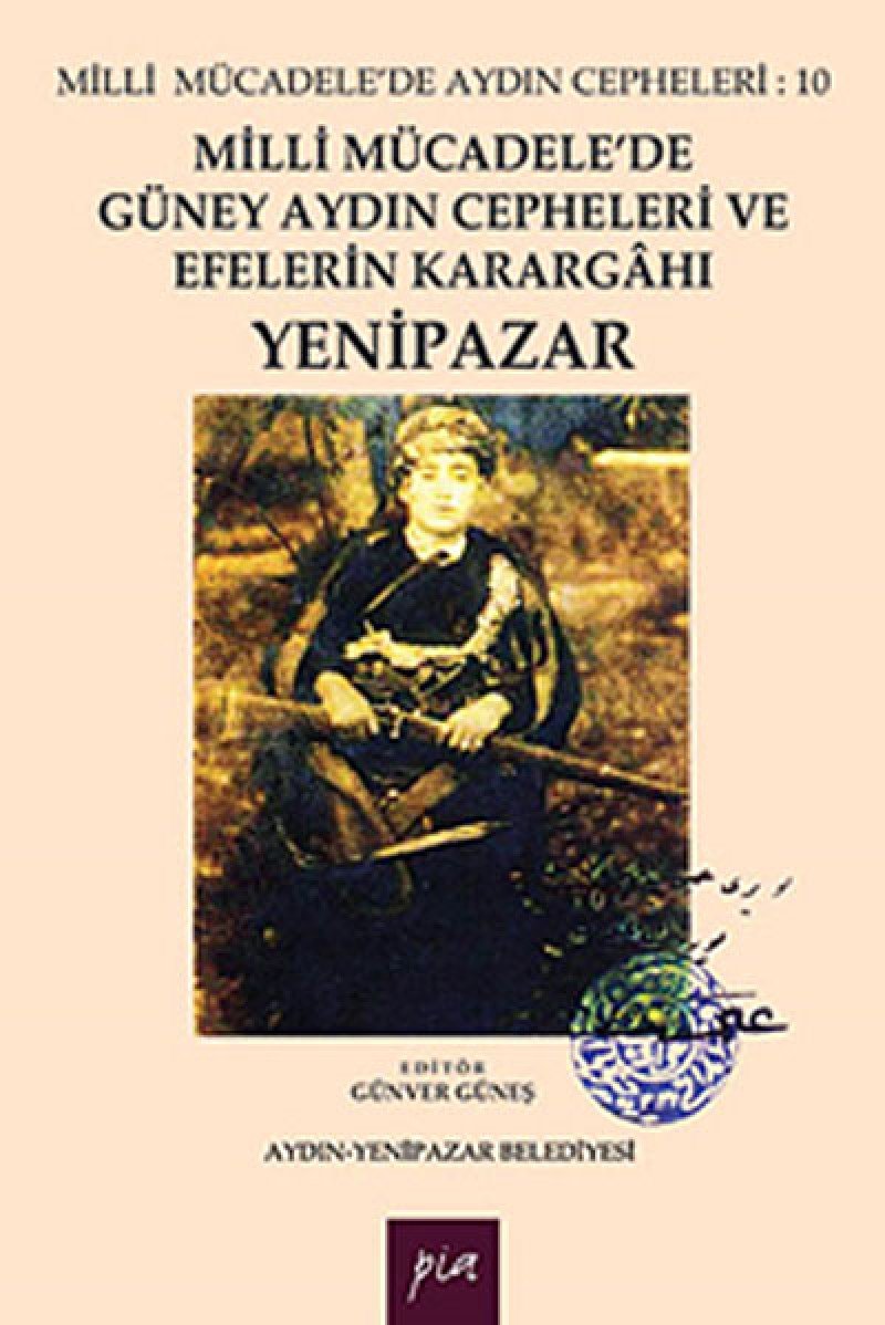 Milli Mücadele'de Güney Aydın Cepheleri ve Efelerin Karargahı - Yenipazar: Milli Mücadele’de Aydın Cepheleri : 10 Politics & History