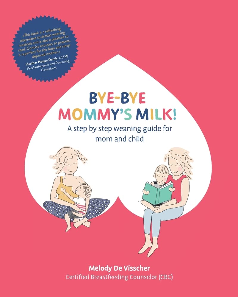 Bye-Bye Mommy's Milk!: A Step-by-Step Weaning Guide for Mom and Child Parents & Children