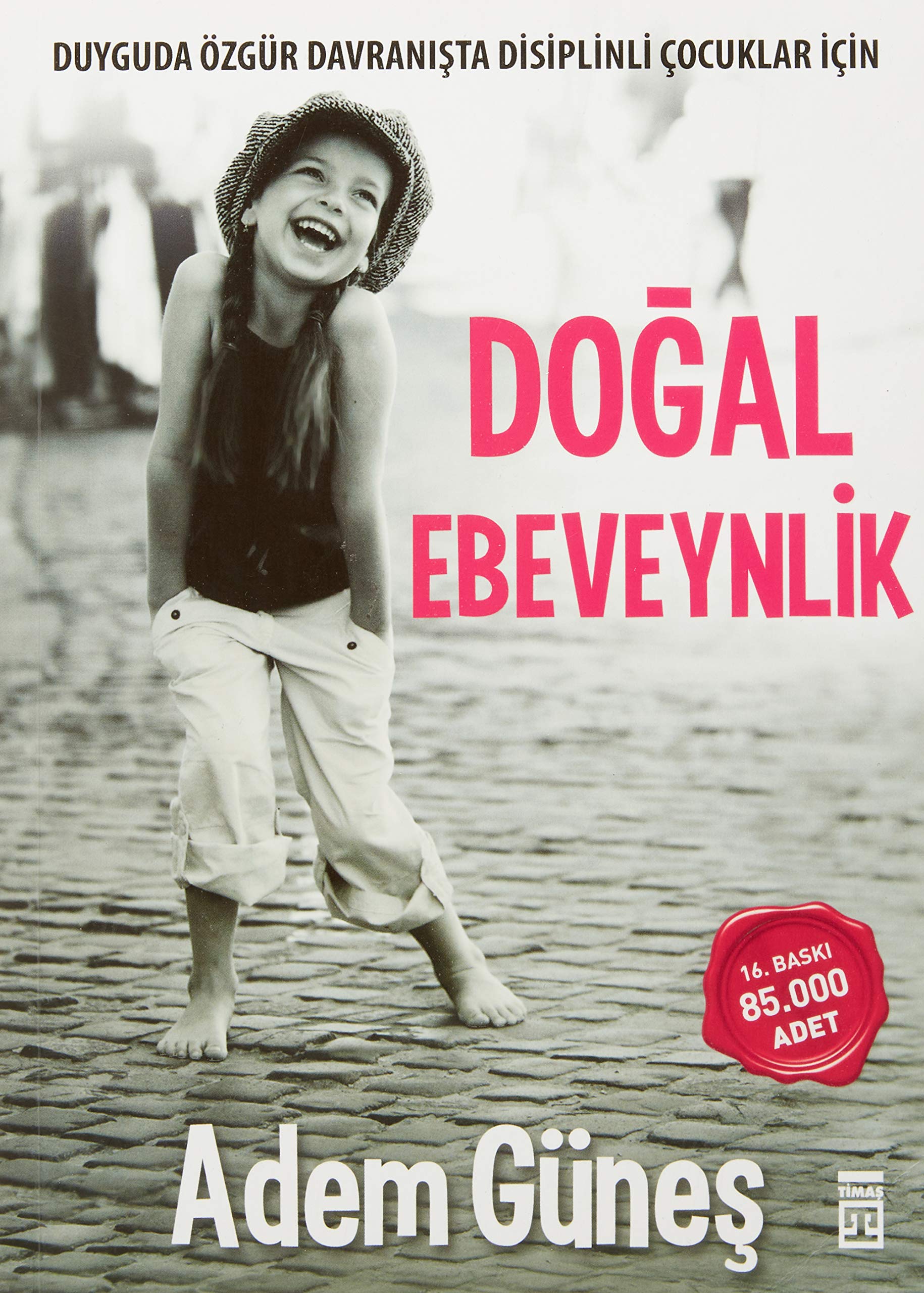 Dogal Ebeveynlik: Duyguda Özgür Davranışta Disiplinli Çocuklar İçin Parents & Children