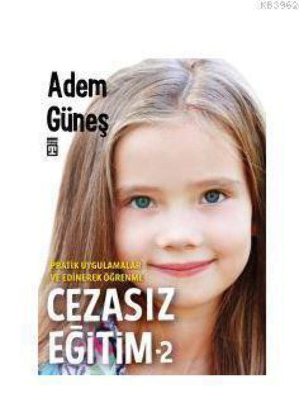 Cezasız Eğitim 2: Pratik Uygulamalar ve Edinerek Öğrenme Parents & Children
