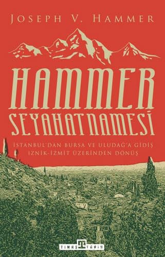 Hammer Seyahatnamesi: İstanbul’dan Bursa ve Uludağ’a Gidiş İznik-İzmit Üzerinden Dönüş Politics & History