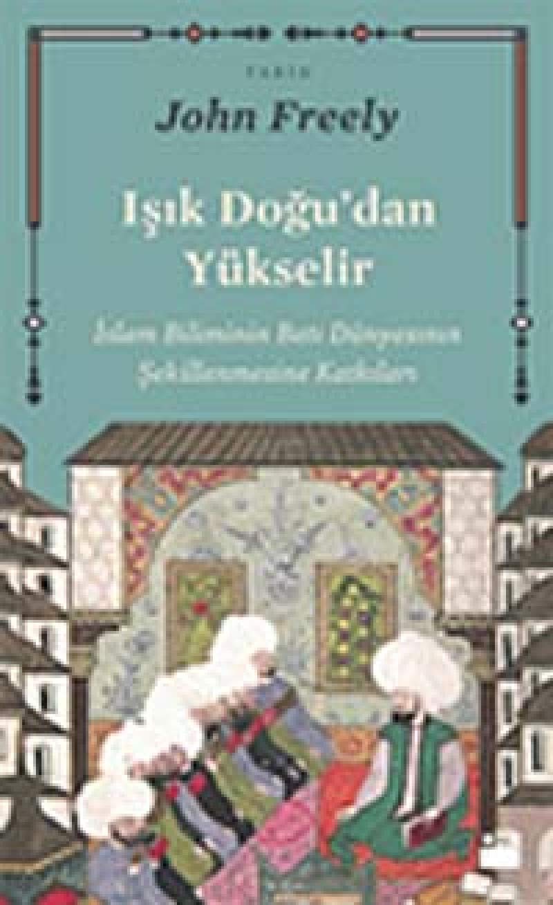 Isik Dogudan Yükselir: İslam Biliminin Batı Dünyasının Şekillenmesine Katkıları Study Guides