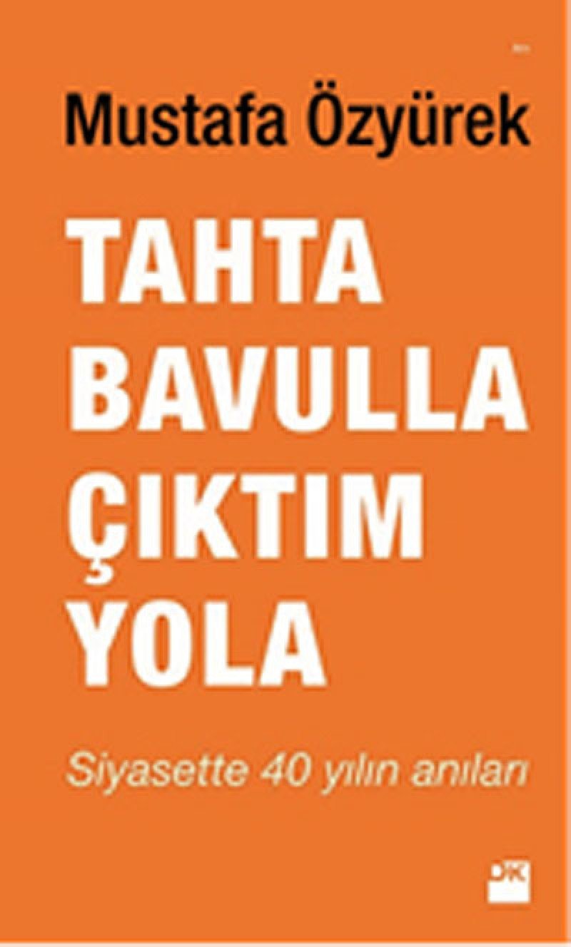 Tahta Bavulla Ciktim Yola: Siyasette 40 Yılın Anıları Memories