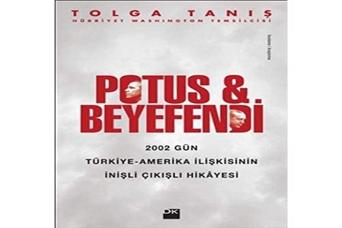 Potus ve Beyefendi: 2002 Gün Türkiye - Amerika Iliskisinin Inisli Cikisli Hikayesi: 2002 Gün Türkiye - Amerika İlişkisinin İnişli Çıkışlı Hikayesi Politics & History