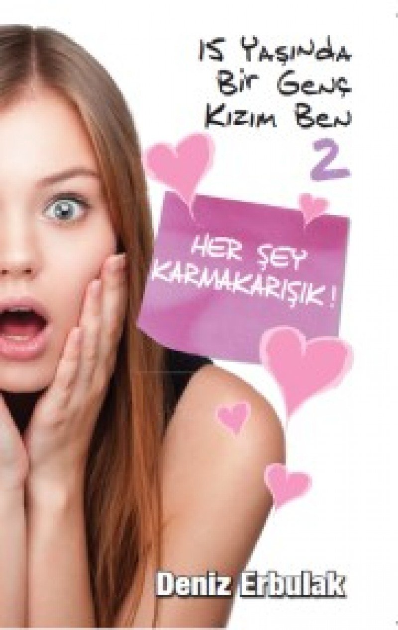 15 Yaşında Genç Bir Kızım Ben -2: Her Şey Karmakarışık! book