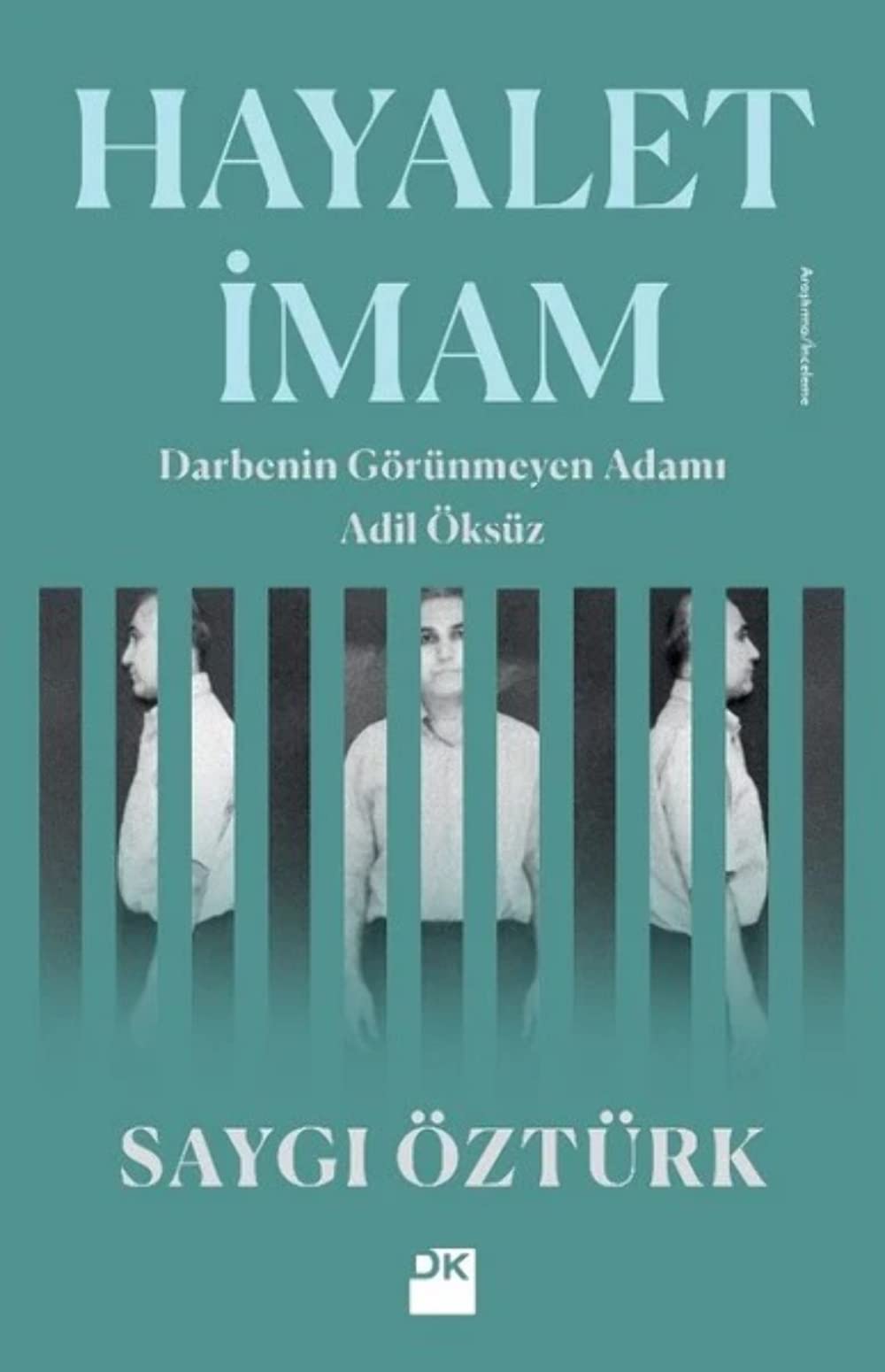 Hayalet Imam: Darbenin Görünmeyen Adami Adil Öksüz: Darbenin Görünmeyen Adamı Adil Öksüz Politics & History