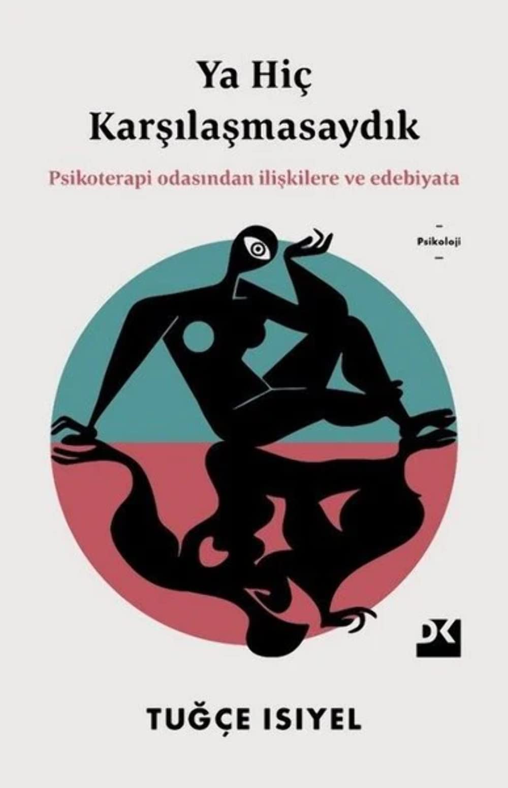 Ya Hiç Karşılaşmasaydık: Psikoterapi Odasından İlişkilere ve Edebiyata book