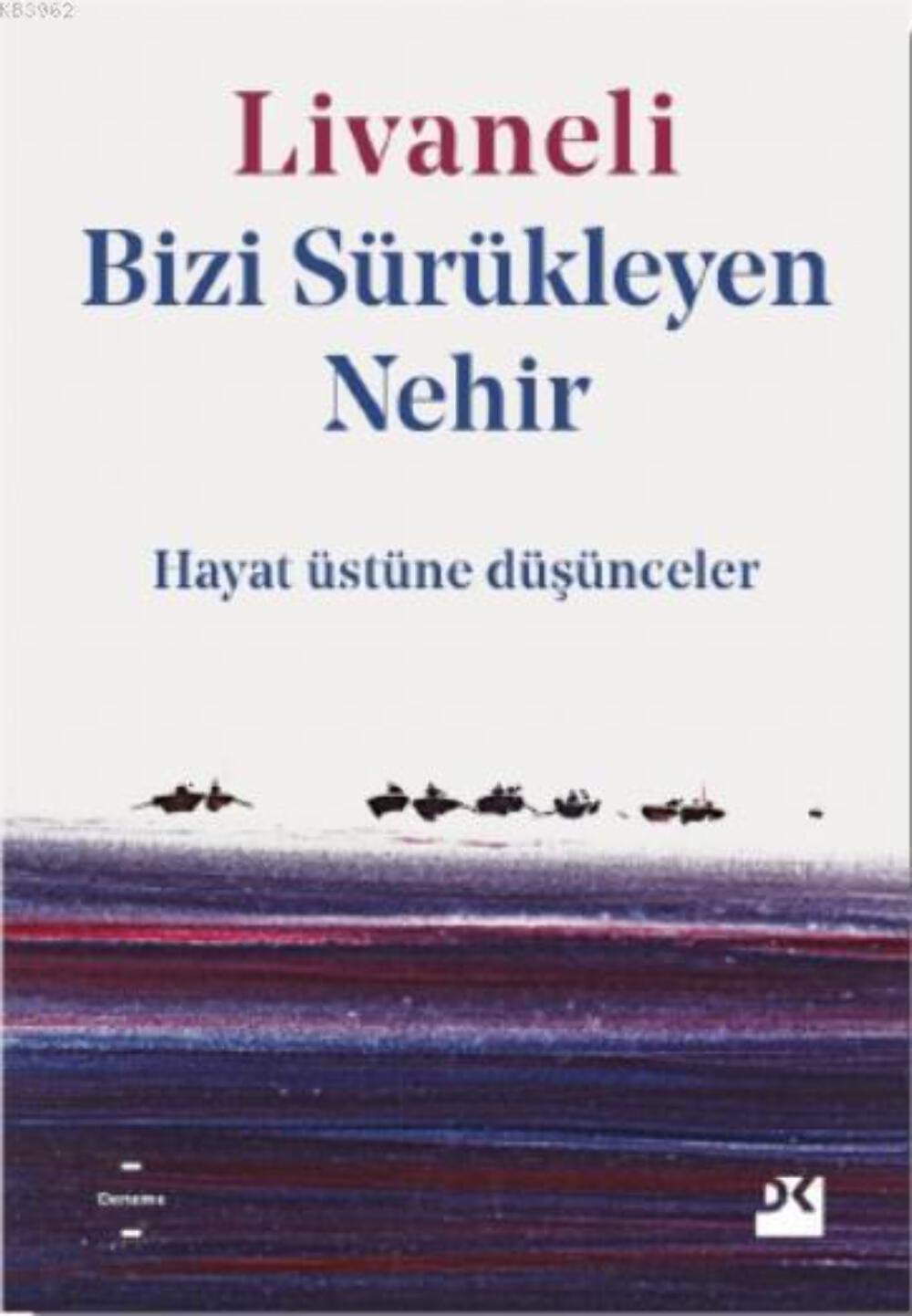 Bizi Sürükleyen Nehir: Hayat Üstüne Düşünceler Essays & Short Stories