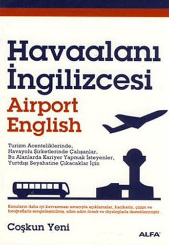 Havaalanı İngilizcesi: Turizm Acenteliklerinde, Havayolu Şirketlerinde Çalışanlar, Bu Alanda Kariyer Yapmak İsteyenler, Yurtdışı seyahatine Çıkacaklar İçin Foreign Languages ​​& Dictionaries