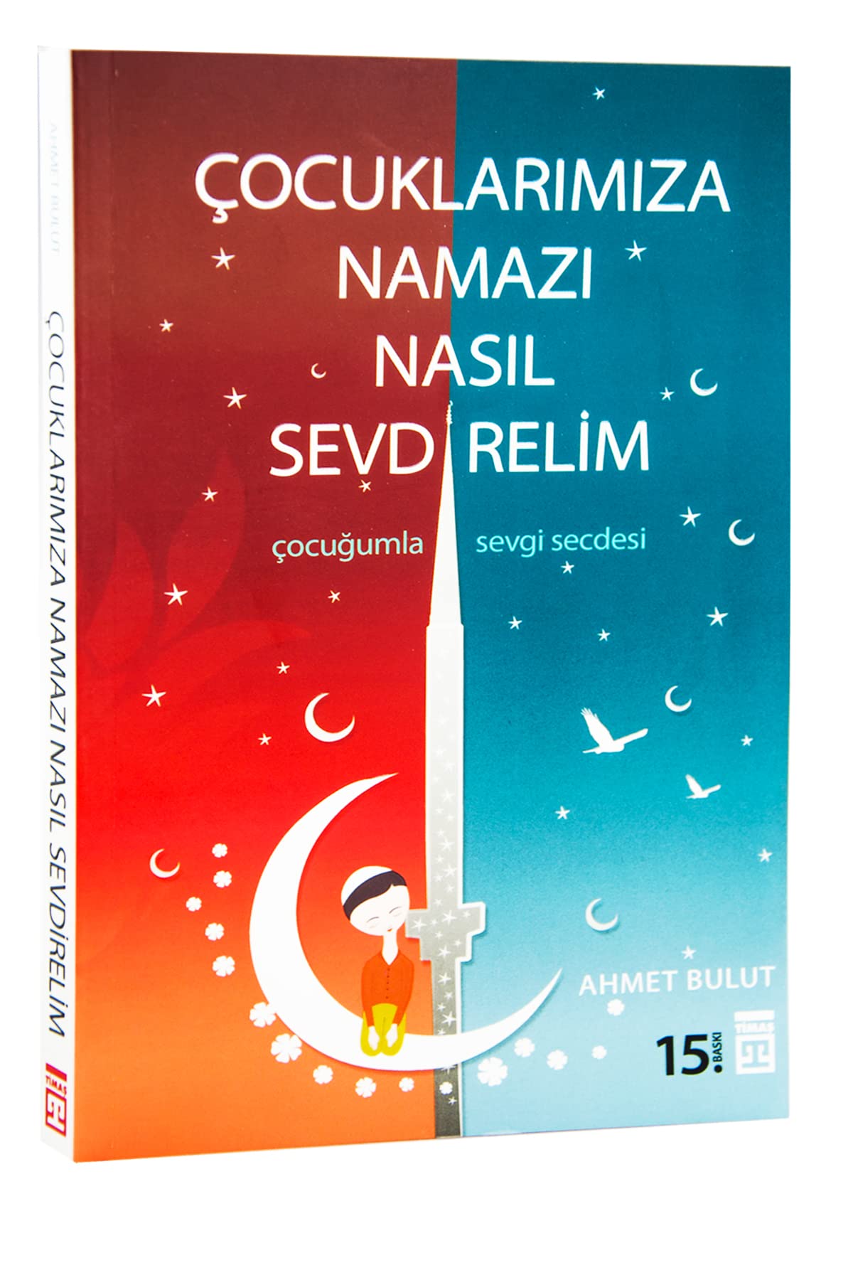Cocuklarimiza Namazi Nasil Sevdirelim: Cocugumla Sevgi Secdesi Social Sciences