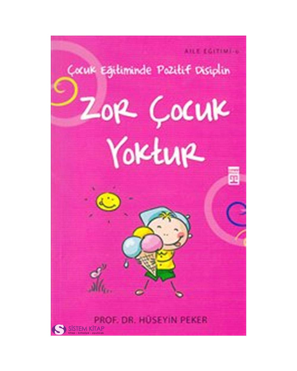 Zor Cocuk Yoktur: Cocuk Egitiminde Pozitif Disiplin: Çocuk Eğitiminde Pozitif Disiplin Parents & Children