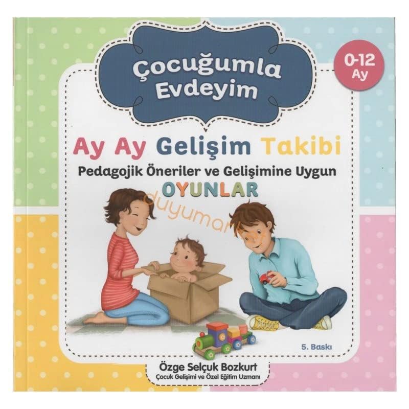 Çocu?umla Evdeyim 0 12 Ay Geli?im Takipli Oyunlar Özge Selçuk Bozkurt Books