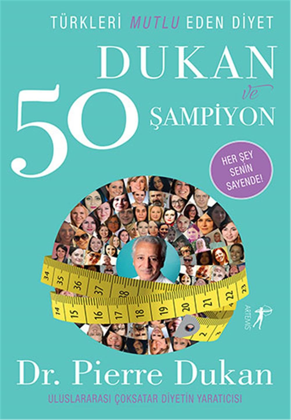 Dukan ve 50 Sampiyon: Türkleri Mutlu Eden Diyet: Türkleri Mutlu Eden Diyet Her Şey Senin Sayende! Medicine