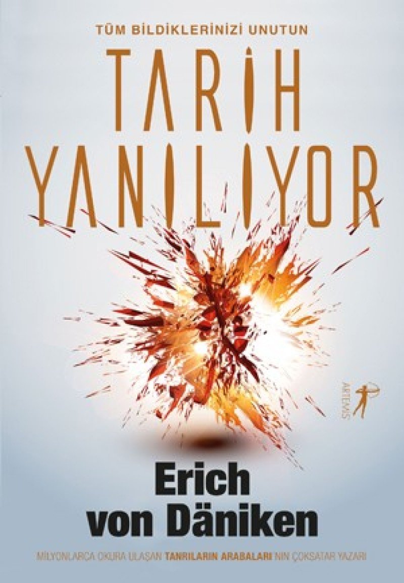 Tarih Yaniliyor: Tüm Bildiklerinizi Unutun: Tüm Bildiklerinizi Unutun Milyonlarca Okura Ulaşan Tanrıların Arabaları'nın Çoksatar Yazarı Contemporary literature Books