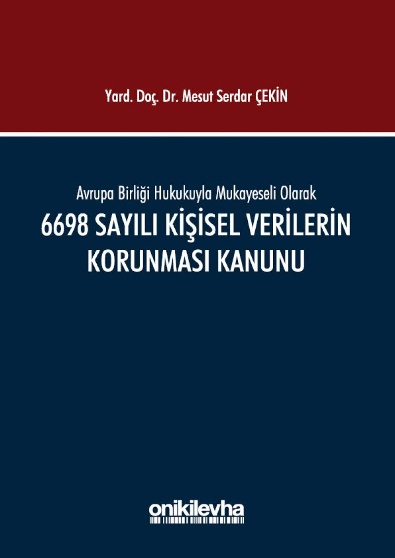 Avrupa Birliği Hukukuyla Mukayeseli Olarak 6698 Sayılı Kişisel Verilerin Korunması Kanunu Books