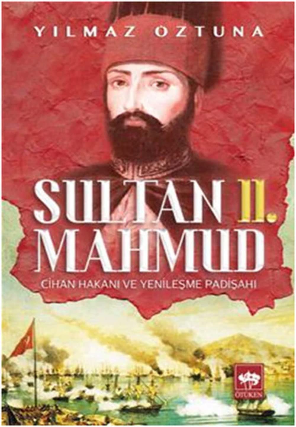 Sultan 2. Mahmud: Cihan Hakanı ve Yenileşme Padişahı Politics & History