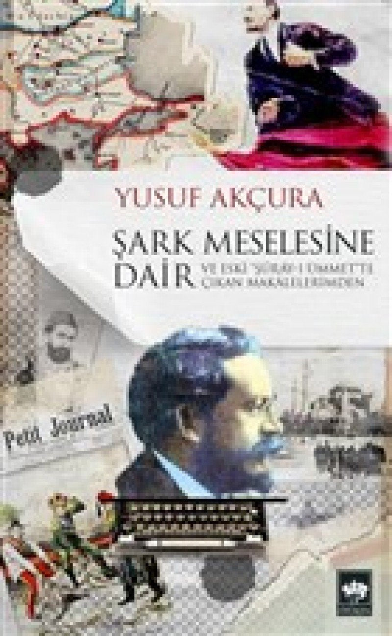 Sark Meselesine Dair: Ve Eski "Şuray-ı Ümmet"te Çıkan Makalelerimden Politics & History