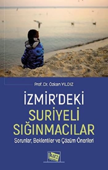 İzmir'deki Suriyeli Sığınmacılar Sorunlar, Beklentiler ve Çözüm Önerileri Books