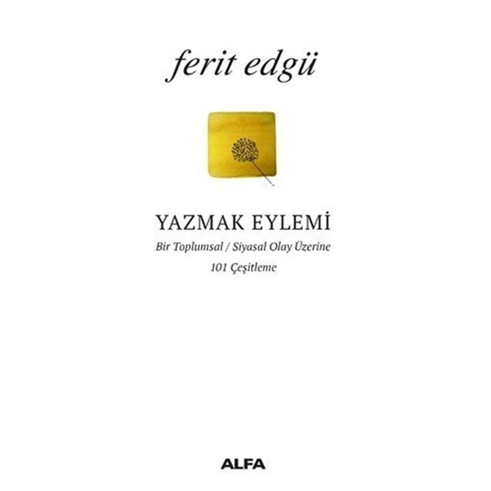 Yazmak Eylemi: Bir Toplumsal - Siyasal Olay Üzerine 101 Çeşitleme Essays & Short Stories