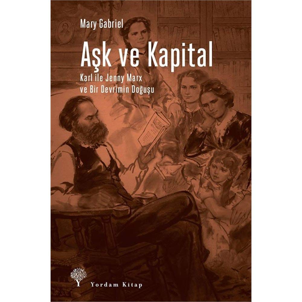 Ask ve Kapital: Karl ile Jenny Marx ve Bir Devrimin Dogusu: Karl ile Jenny Marx ve Bir Devrimin Doğuşu Politics & History