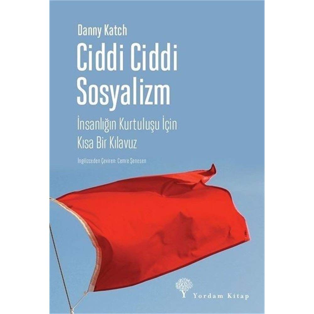 Ciddi Ciddi Sosyalizm: İnsanlığın Kurtuluşu İçin Kısa Bir Kılavuz Politics & History