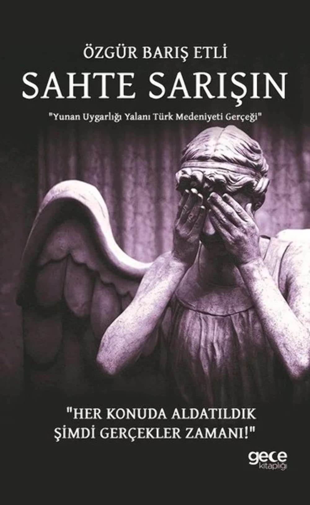 Sahte Sarisin: Yunan Uygarligi Yalani Türk Medeniyeti Gercegi: "Her Konuda Aldatıldık Şimdi Gerçekler Zamanı!" Books