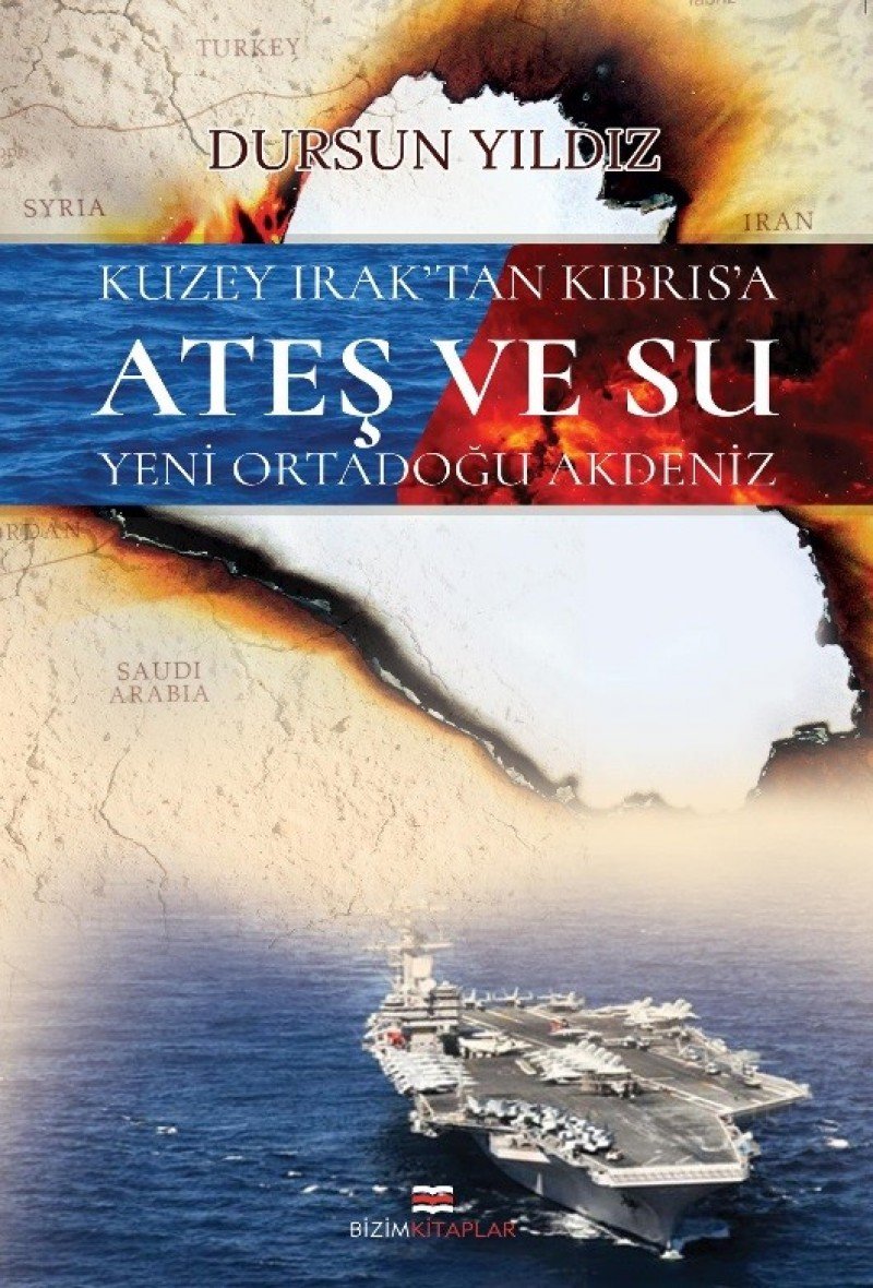 Kuzey Iraktan Kibrisa Ates ve Su Yeni Ortadogu Akdeniz Books