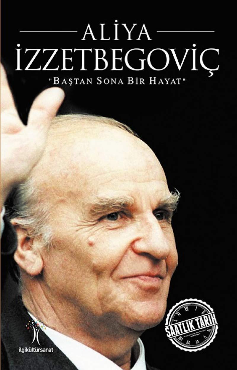 Aliya Izzetbegovic: Bastan Sona Bir Hayat: Baştan Sona Bir Hayat Social Sciences
