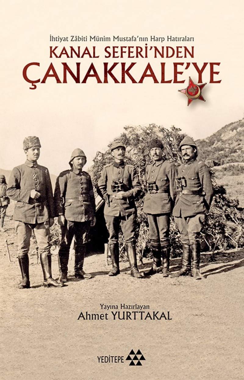 Kanal Seferi’nden Çanakkale’ye: İhtiyat Zabiti Münim Mustafa’nın Harp Hatıraları book