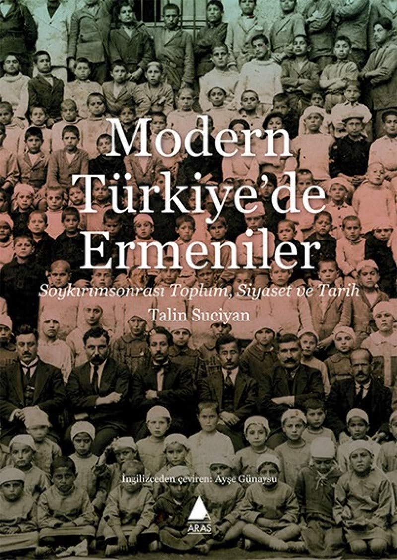 Modern Türkiye'de Ermeniler: Soykırımsonrası Toplum, Siyaset ve Tarih Politics & History