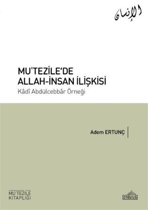 Mu’tezile’de Allah-İnsan İlişkisi;Kâdı Abdülcebbâr Örneği Books