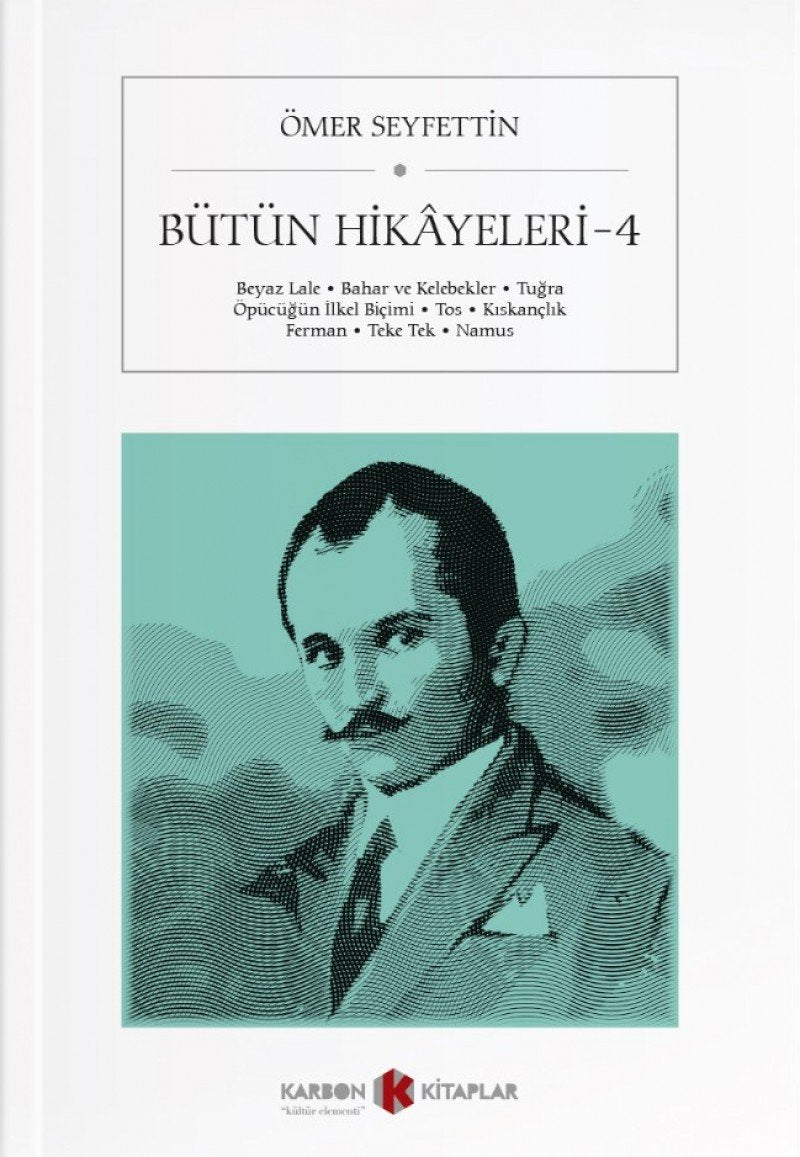 Bütün Hikayeleri 4: Beyaz Lale - Bahar ve Kelebekler - Tugra - Öpücügün Ilkel Bicimi - Tos - Kiskanclik - Ferman - Teke Books