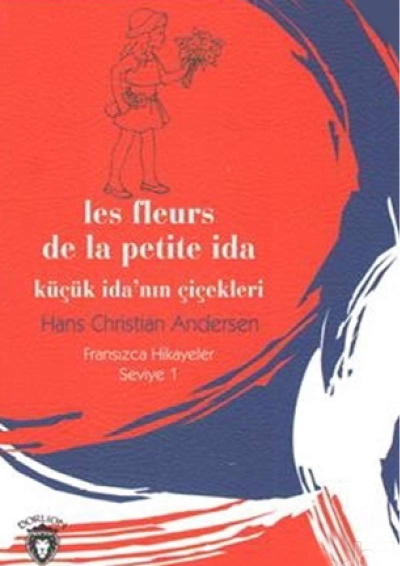 Les Fleurs De La Petite Ida: Küçük İdanın Çiçekleri - Fransızca Hikayeler Seviye 1 book