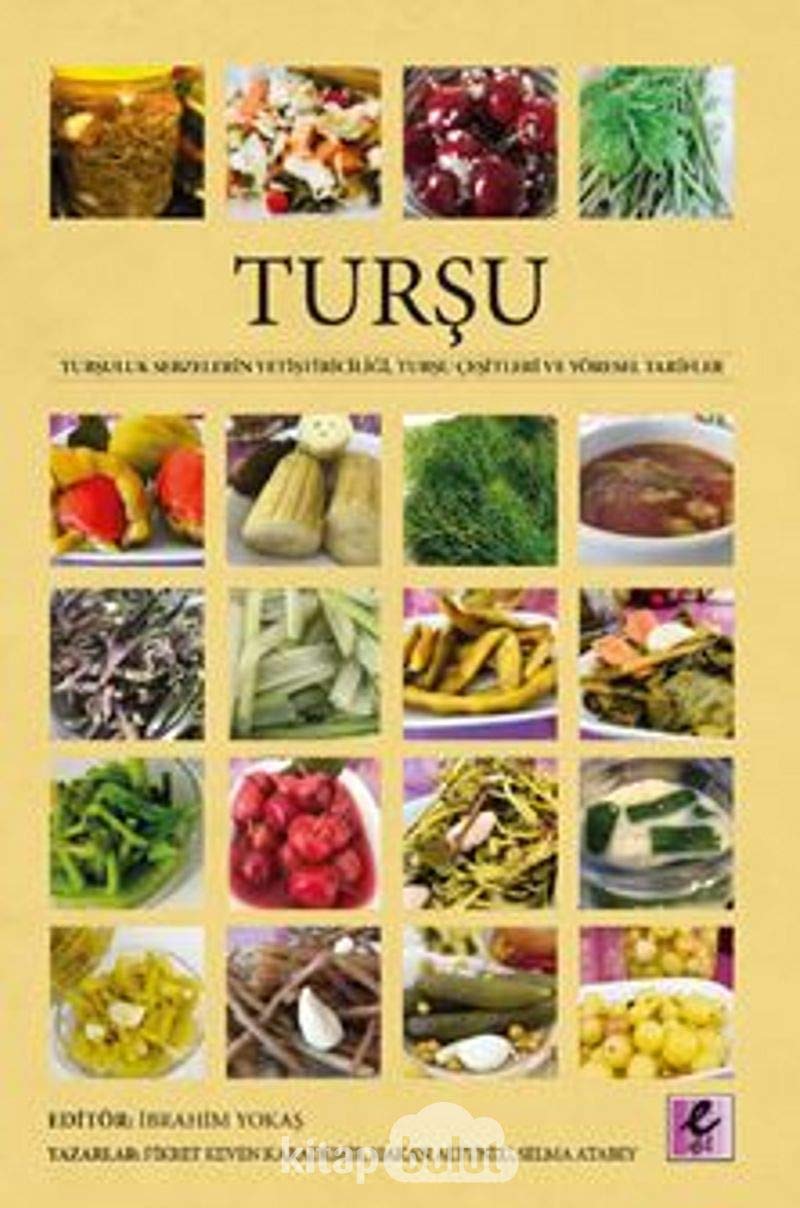 Turşu: Turşuluk Sebzelerin Yetiştiriciliği, Turşu Çeşitleri ve Yöresel Tarifler Leisure, Home & Garden