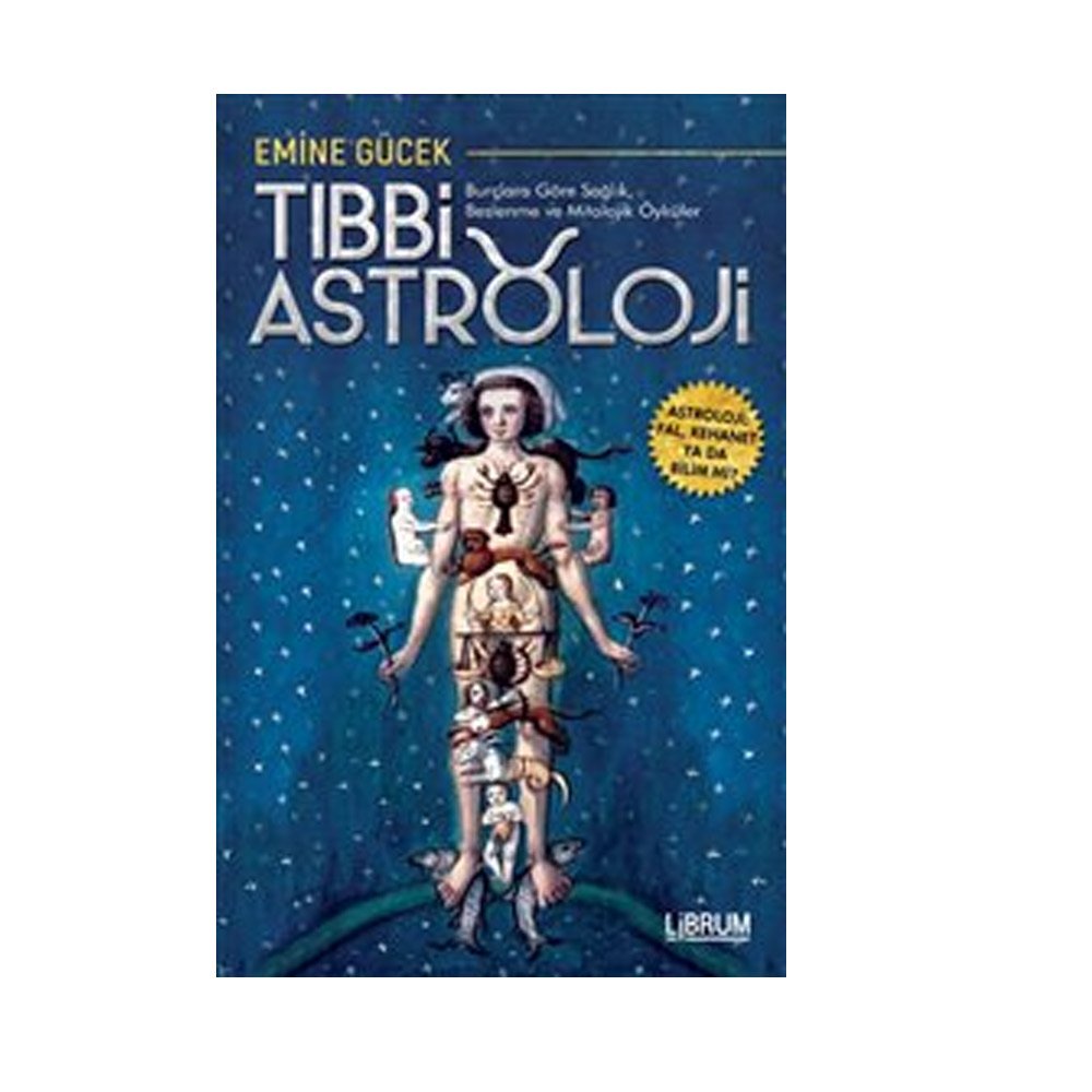 Tibbi Astroloji - Burclara Göre Saglik Beslenme ve Mitolojik Öyküler: Astroloji Fal, Kehanet Ya Da Bilim Mi Religion & Esotericism