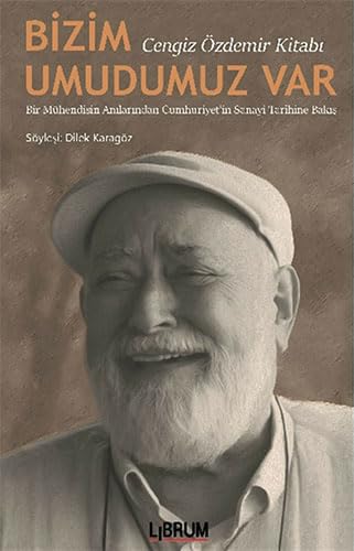 Bizim Umudumuz Var: Bir Mühendisin Anılarından Cumhuriyet'in Sanayi Tarihine Bakış Contemporary literature Books